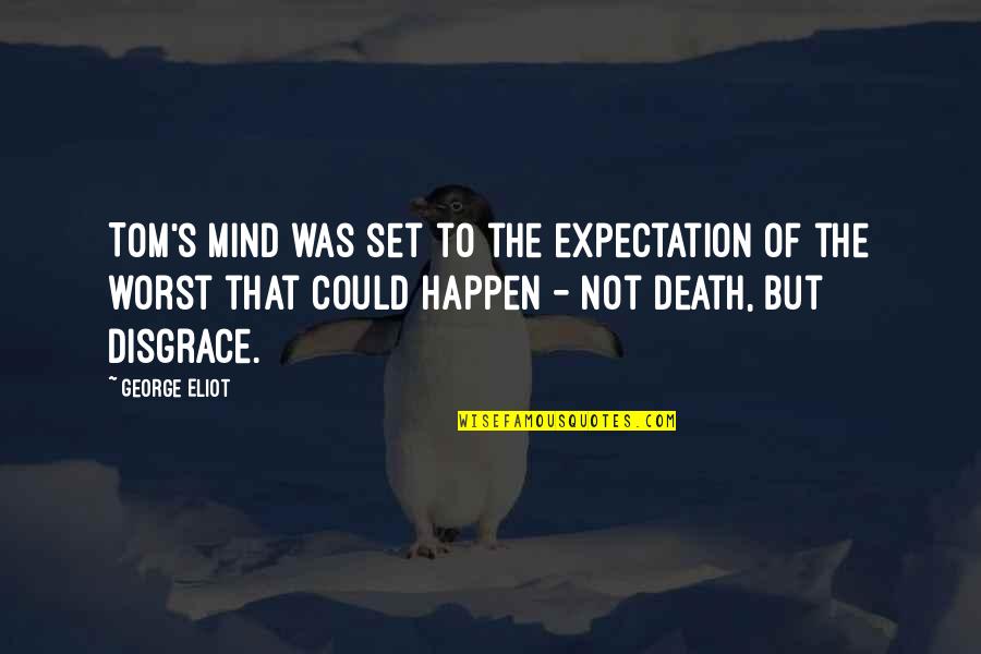 Guerinot Jim Quotes By George Eliot: Tom's mind was set to the expectation of