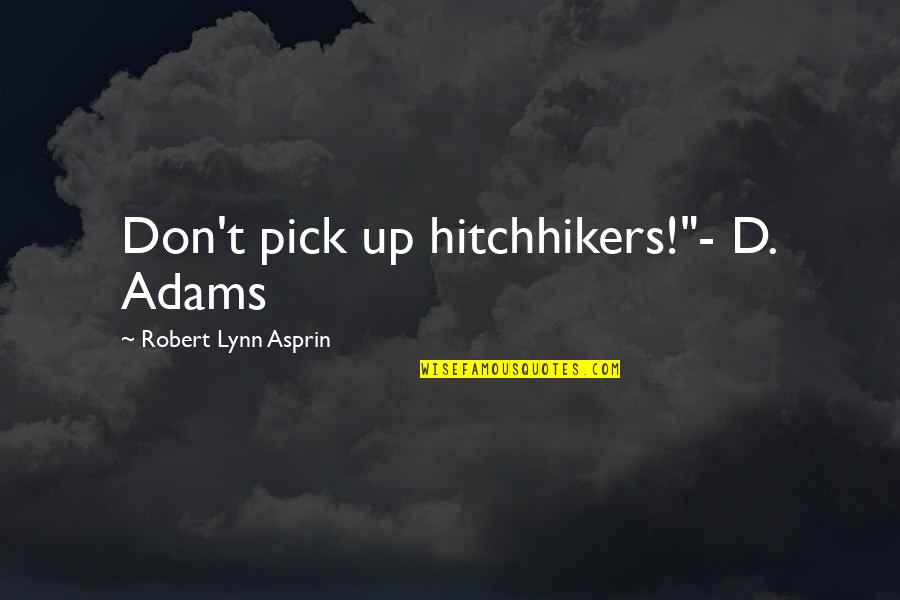 Guerinot Quotes By Robert Lynn Asprin: Don't pick up hitchhikers!"- D. Adams