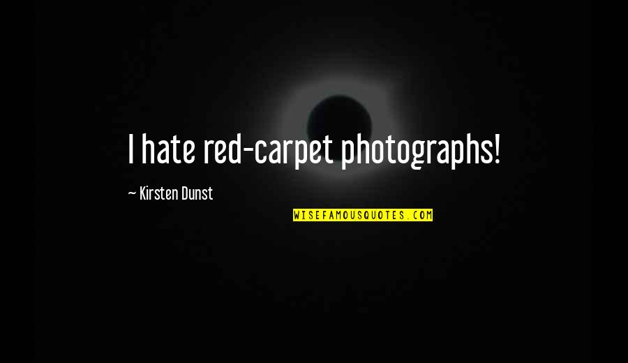 Guerman Atanassov Quotes By Kirsten Dunst: I hate red-carpet photographs! Guerman Atanassov Quotes By Kirsten Dunst: I hate red-carpet photographs!