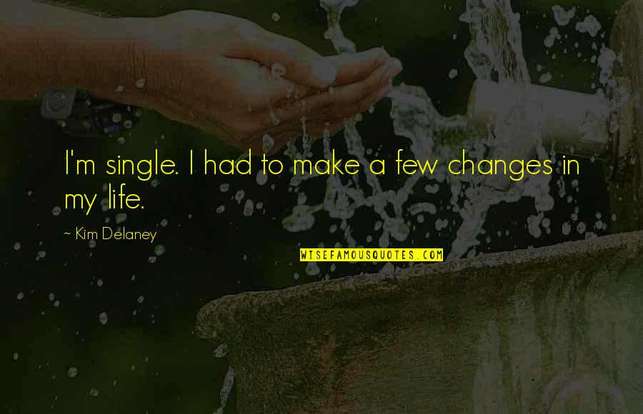Guermillo 2018 Quotes By Kim Delaney: I'm single. I had to make a few