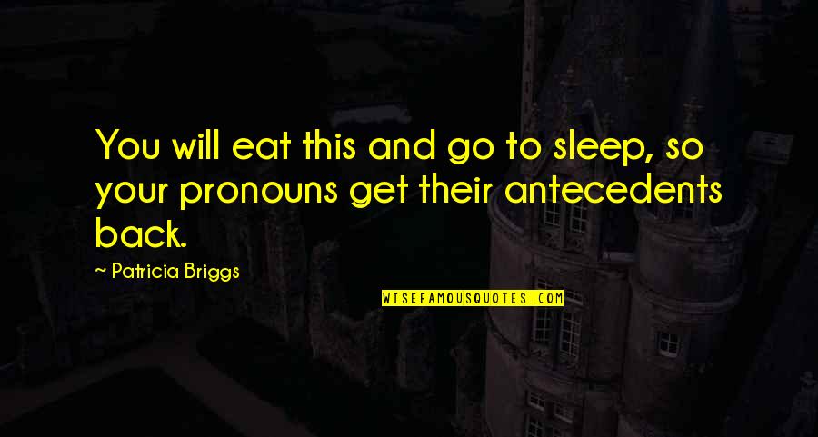 Guernsey Literary Quotes By Patricia Briggs: You will eat this and go to sleep,