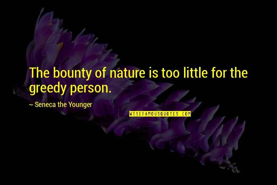 Guernsey Literary Quotes By Seneca The Younger: The bounty of nature is too little for