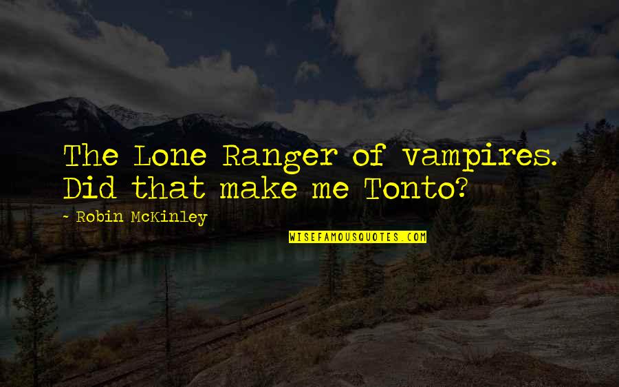 Guernsey Quotes By Robin McKinley: The Lone Ranger of vampires. Did that make