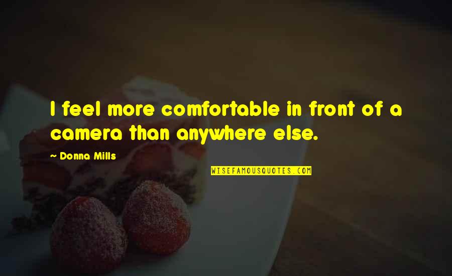 Guero Palma Quotes By Donna Mills: I feel more comfortable in front of a