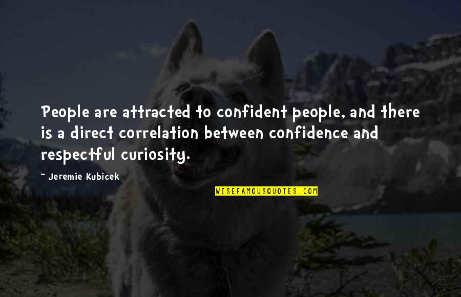 Guerra De Novias Quotes By Jeremie Kubicek: People are attracted to confident people, and there