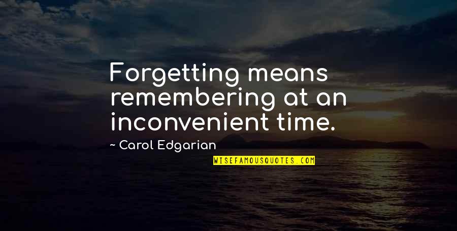 Guerra Em Angola Quotes By Carol Edgarian: Forgetting means remembering at an inconvenient time.