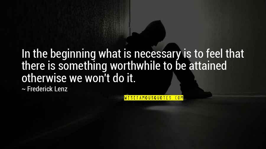Guerra Quotes By Frederick Lenz: In the beginning what is necessary is to