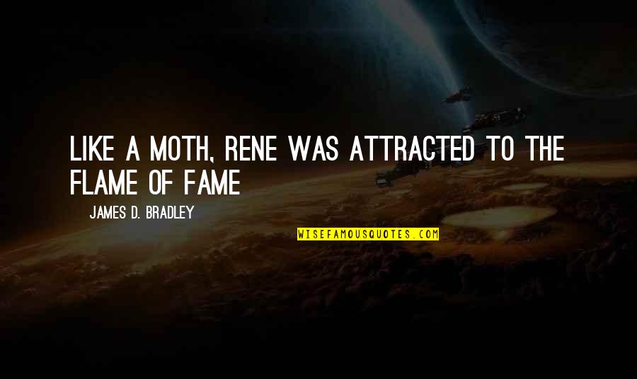 Guerra Quotes By James D. Bradley: Like a moth, Rene was attracted to the