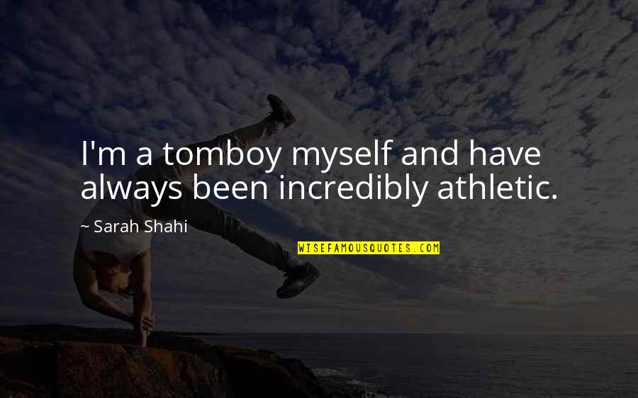 Guerra Y Paz Quotes By Sarah Shahi: I'm a tomboy myself and have always been