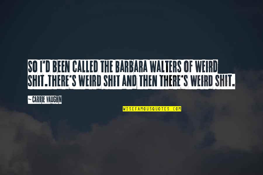 Guerras Punicas Quotes By Carrie Vaughn: So I'd been called the Barbara Walters of Guerras Punicas Quotes By Carrie Vaughn: So I'd been called the Barbara Walters of