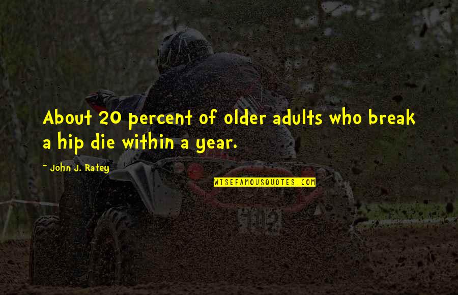 Guerras Punicas Quotes By John J. Ratey: About 20 percent of older adults who break