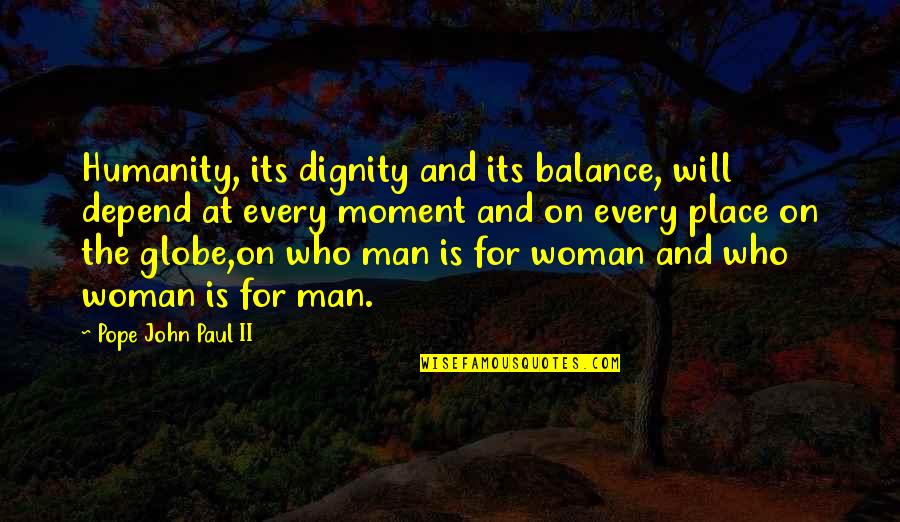 Guerras Punicas Quotes By Pope John Paul II: Humanity, its dignity and its balance, will depend Guerras Punicas Quotes By Pope John Paul II: Humanity, its dignity and its balance, will depend