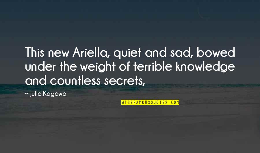 Guerreiro Medieval Quotes By Julie Kagawa: This new Ariella, quiet and sad, bowed under