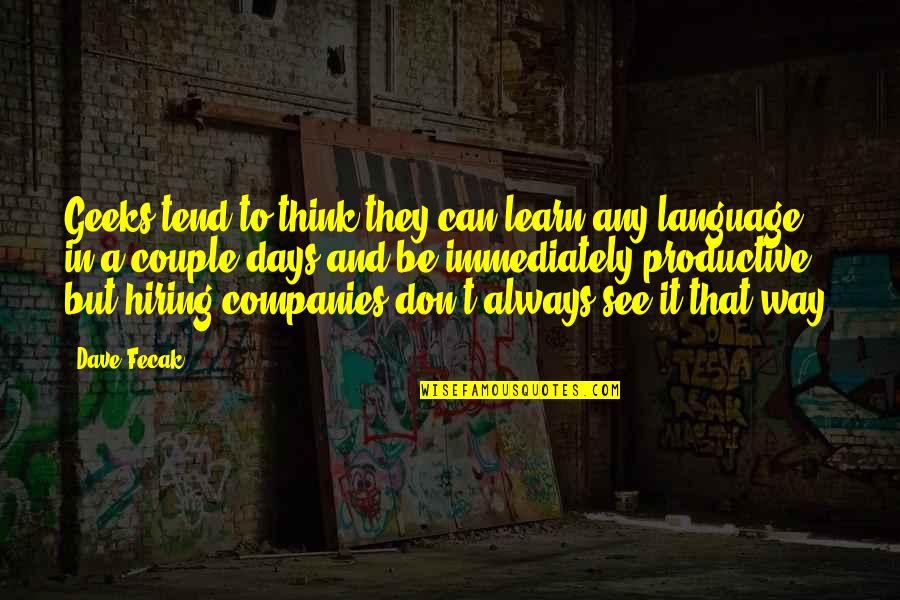 Guerrera Machine Quotes By Dave Fecak: Geeks tend to think they can learn any Guerrera Machine Quotes By Dave Fecak: Geeks tend to think they can learn any