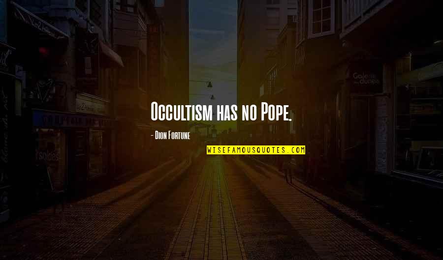 Guerreras De Dios Quotes By Dion Fortune: Occultism has no Pope.