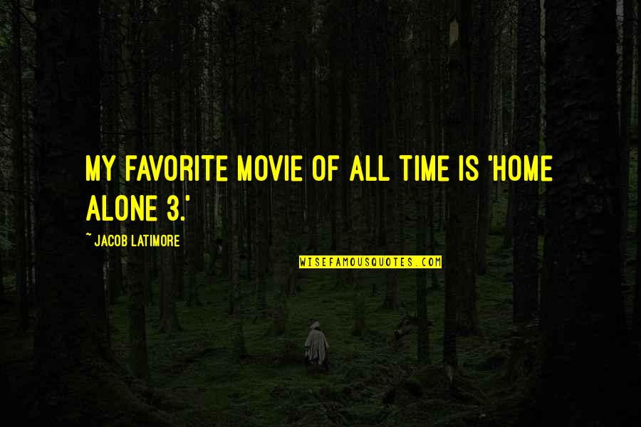 Guerri Re Et Amazone Quotes By Jacob Latimore: My favorite movie of all time is 'Home Guerri Re Et Amazone Quotes By Jacob Latimore: My favorite movie of all time is 'Home