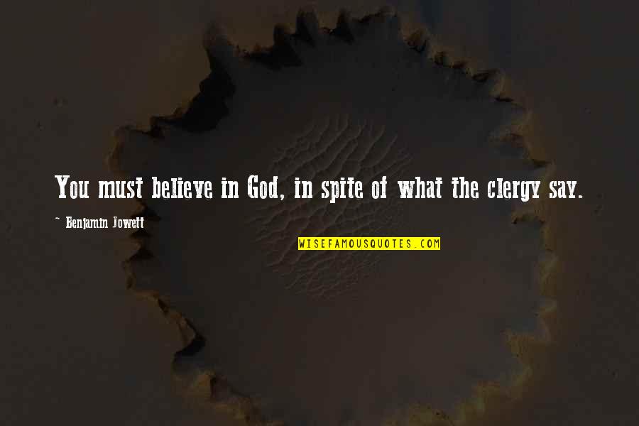 Guerrido Valley Quotes By Benjamin Jowett: You must believe in God, in spite of