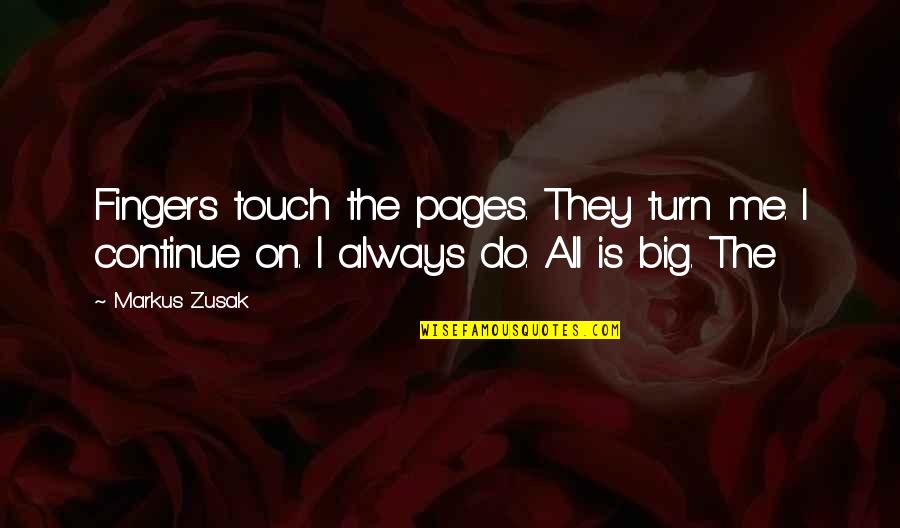 Guerrido Valley Quotes By Markus Zusak: Fingers touch the pages. They turn me. I