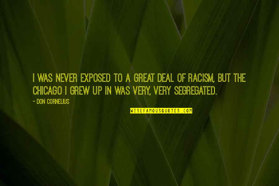 Guerriero Funeral Home Quotes By Don Cornelius: I was never exposed to a great deal Guerriero Funeral Home Quotes By Don Cornelius: I was never exposed to a great deal