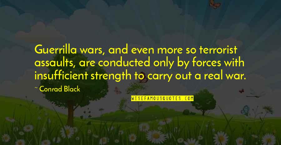 Guerrilla Quotes By Conrad Black: Guerrilla wars, and even more so terrorist assaults,