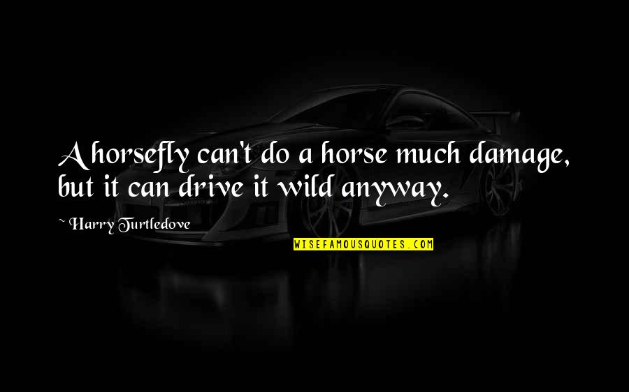Guerrilla Quotes By Harry Turtledove: A horsefly can't do a horse much damage, Guerrilla Quotes By Harry Turtledove: A horsefly can't do a horse much damage,