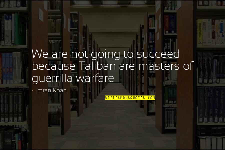 Guerrilla Quotes By Imran Khan: We are not going to succeed because Taliban