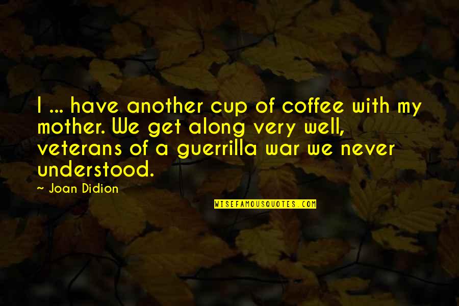 Guerrilla Quotes By Joan Didion: I ... have another cup of coffee with