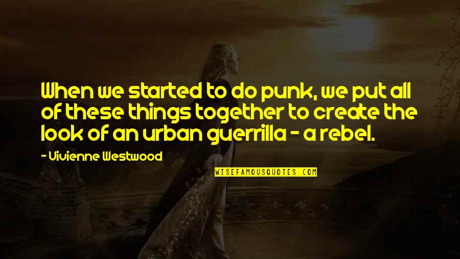 Guerrilla Quotes By Vivienne Westwood: When we started to do punk, we put