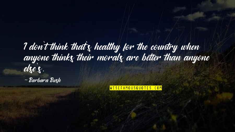 Guerrilla Reunions 1920s Quotes By Barbara Bush: I don't think that's healthy for the country Guerrilla Reunions 1920s Quotes By Barbara Bush: I don't think that's healthy for the country