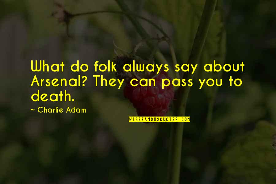 Guerrilla Reunions 1920s Quotes By Charlie Adam: What do folk always say about Arsenal? They