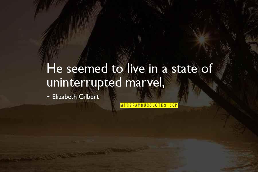 Guerrilla Reunions 1920s Quotes By Elizabeth Gilbert: He seemed to live in a state of Guerrilla Reunions 1920s Quotes By Elizabeth Gilbert: He seemed to live in a state of