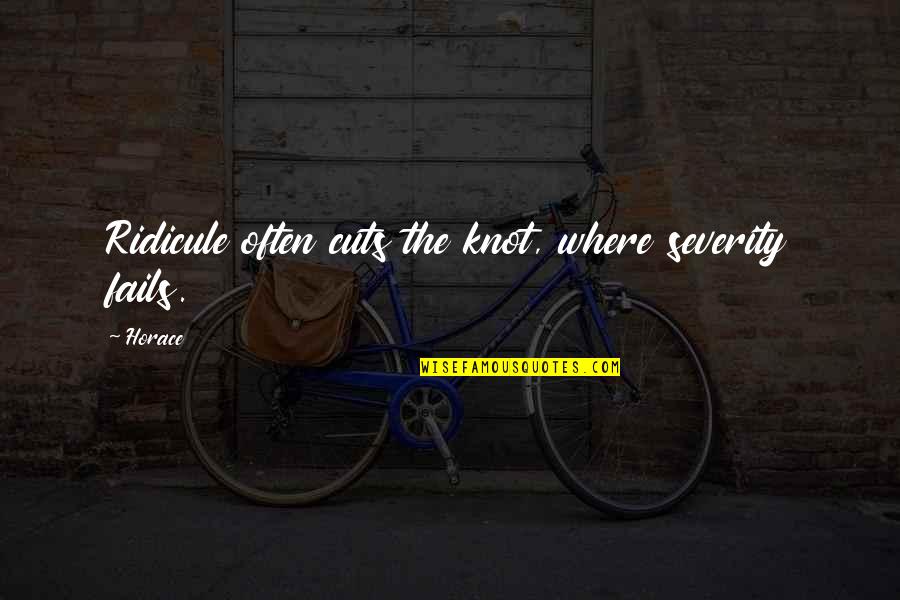 Guerrillas Of Grace Quotes By Horace: Ridicule often cuts the knot, where severity fails.