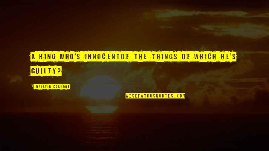 Guerrillas Of Grace Quotes By Kristin Cashore: A king who's innocentof the things of which Guerrillas Of Grace Quotes By Kristin Cashore: A king who's innocentof the things of which