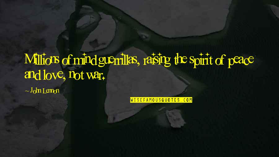 Guerrillas Quotes By John Lennon: Millions of mind guerrillas, raising the spirit of