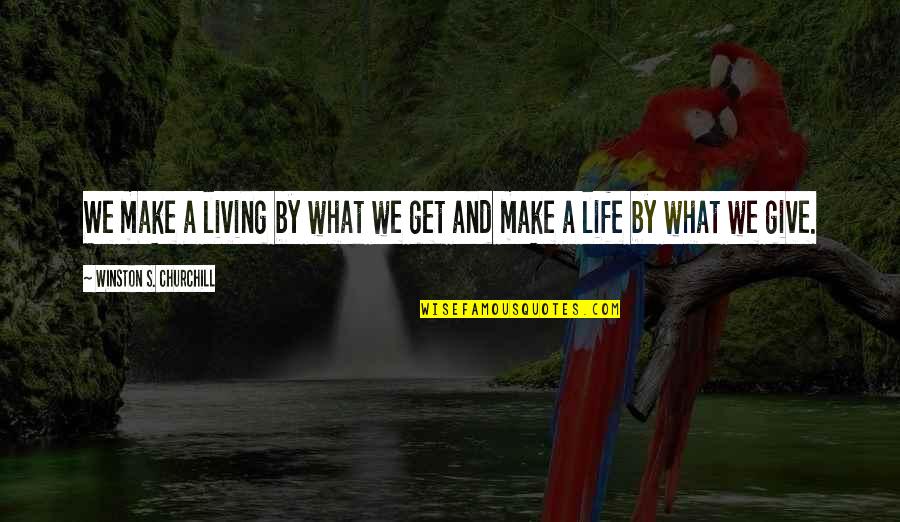 Guerrillas Quotes By Winston S. Churchill: We make a living by what we get Guerrillas Quotes By Winston S. Churchill: We make a living by what we get