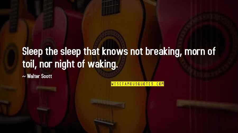 Guerrillas Synonym Quotes By Walter Scott: Sleep the sleep that knows not breaking, morn