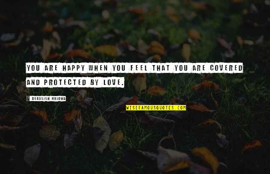 Guerrilleros Salvadorenos Quotes By Debasish Mridha: You are happy when you feel that you Guerrilleros Salvadorenos Quotes By Debasish Mridha: You are happy when you feel that you
