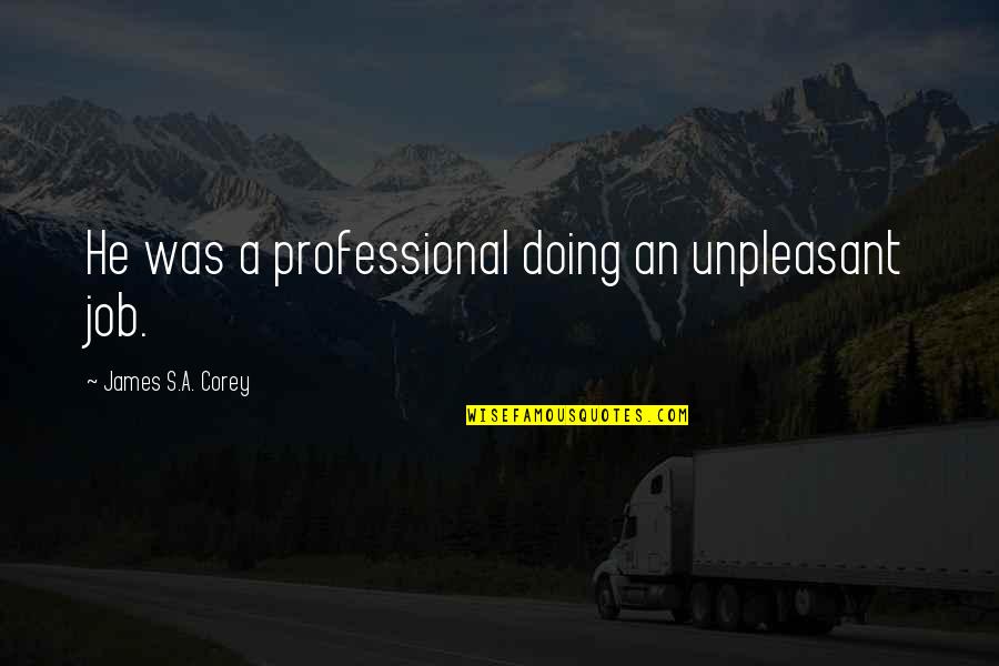 Guerrino Lovato Quotes By James S.A. Corey: He was a professional doing an unpleasant job. Guerrino Lovato Quotes By James S.A. Corey: He was a professional doing an unpleasant job.