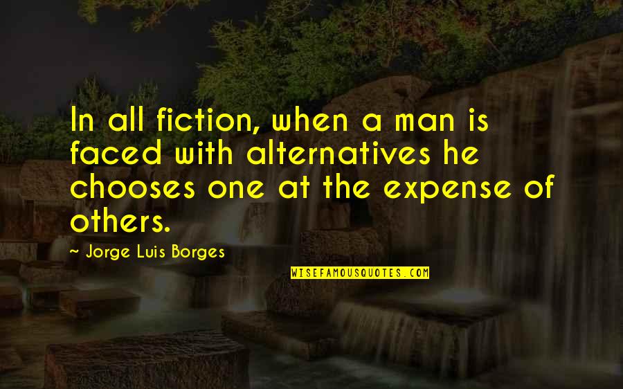 Guers Dairy Quotes By Jorge Luis Borges: In all fiction, when a man is faced Guers Dairy Quotes By Jorge Luis Borges: In all fiction, when a man is faced