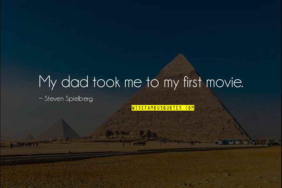Guertlers Technical Service Quotes By Steven Spielberg: My dad took me to my first movie.