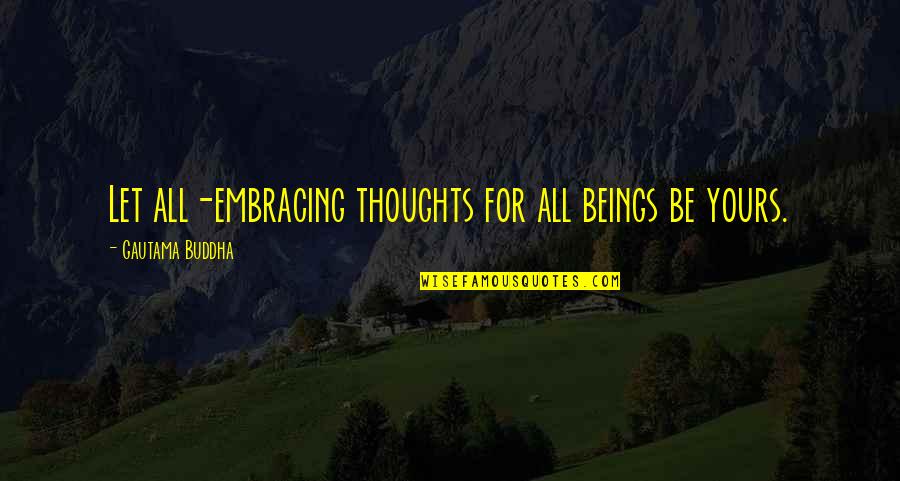 Guess Brand Quotes By Gautama Buddha: Let all-embracing thoughts for all beings be yours.