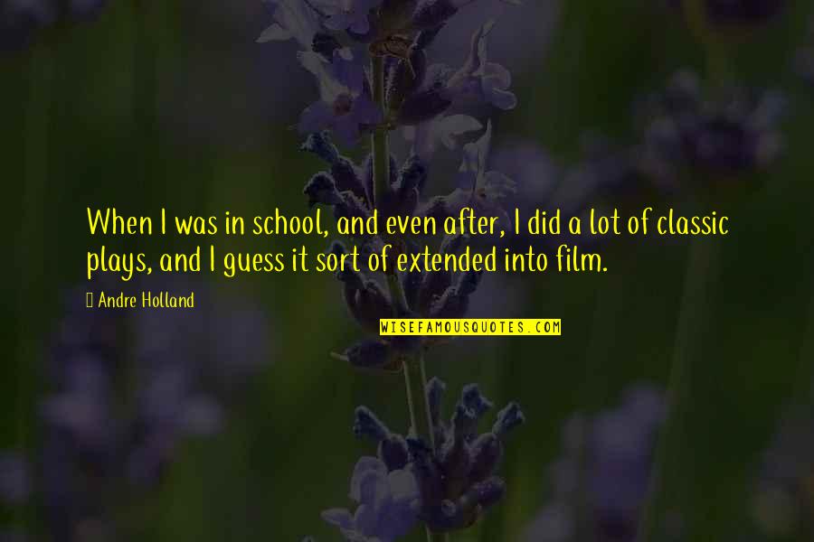 Guess Film Quotes By Andre Holland: When I was in school, and even after,