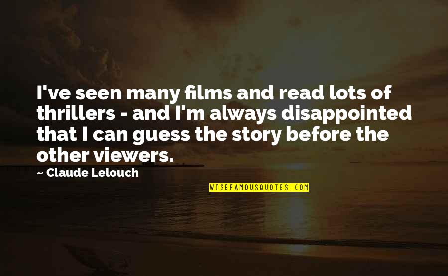 Guess Film Quotes By Claude Lelouch: I've seen many films and read lots of