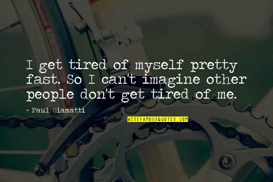 Guess How Much I Love You Best Quotes By Paul Giamatti: I get tired of myself pretty fast. So