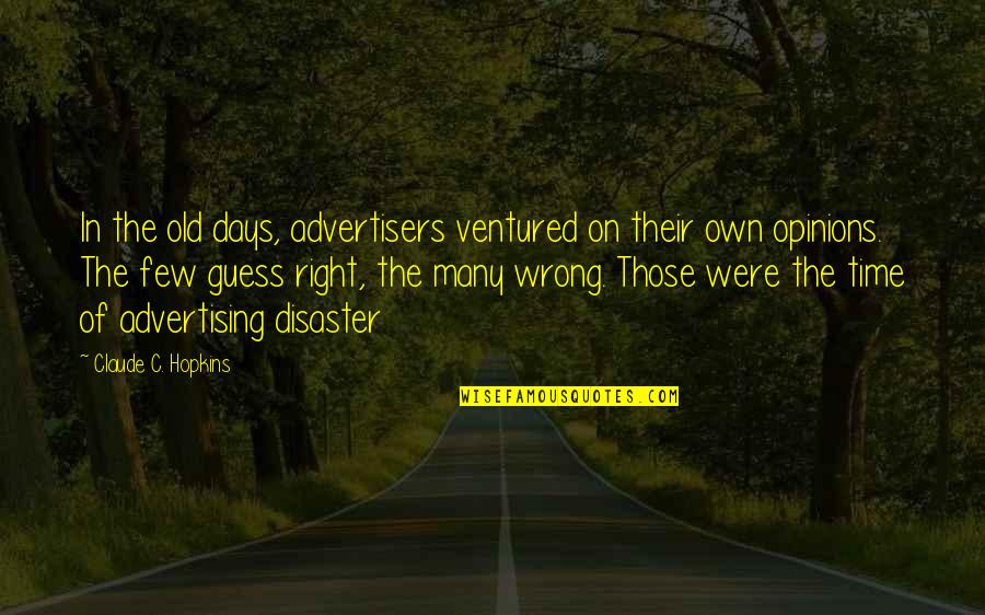 Guess I Was Wrong Quotes By Claude C. Hopkins: In the old days, advertisers ventured on their