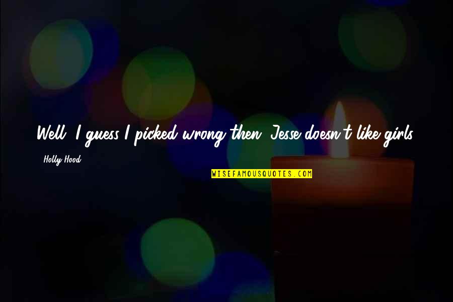 Guess I Was Wrong Quotes By Holly Hood: Well, I guess I picked wrong then. Jesse