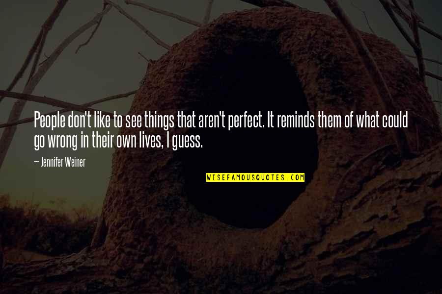 Guess I Was Wrong Quotes By Jennifer Weiner: People don't like to see things that aren't