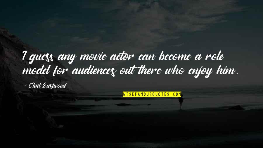 Guess Movie From Quotes By Clint Eastwood: I guess any movie actor can become a Guess Movie From Quotes By Clint Eastwood: I guess any movie actor can become a