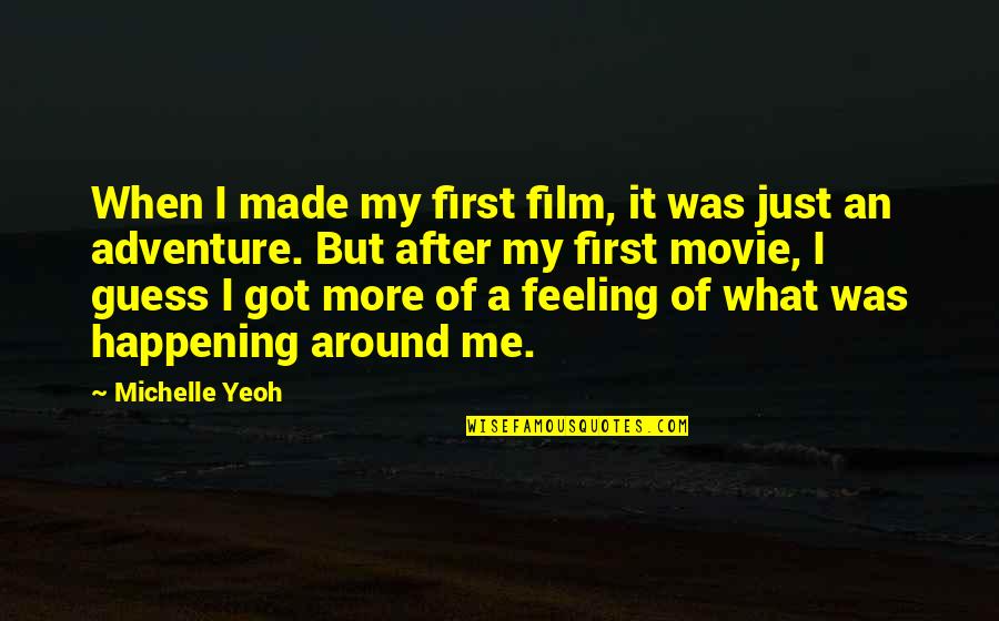 Guess Movie From Quotes By Michelle Yeoh: When I made my first film, it was Guess Movie From Quotes By Michelle Yeoh: When I made my first film, it was