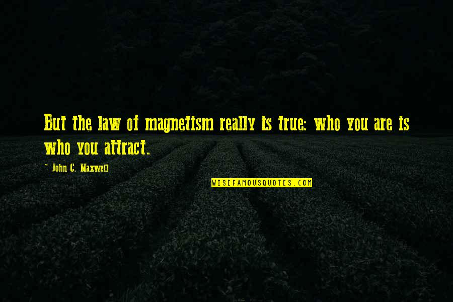 Guess The Romantic Movie Quotes By John C. Maxwell: But the law of magnetism really is true: Guess The Romantic Movie Quotes By John C. Maxwell: But the law of magnetism really is true: